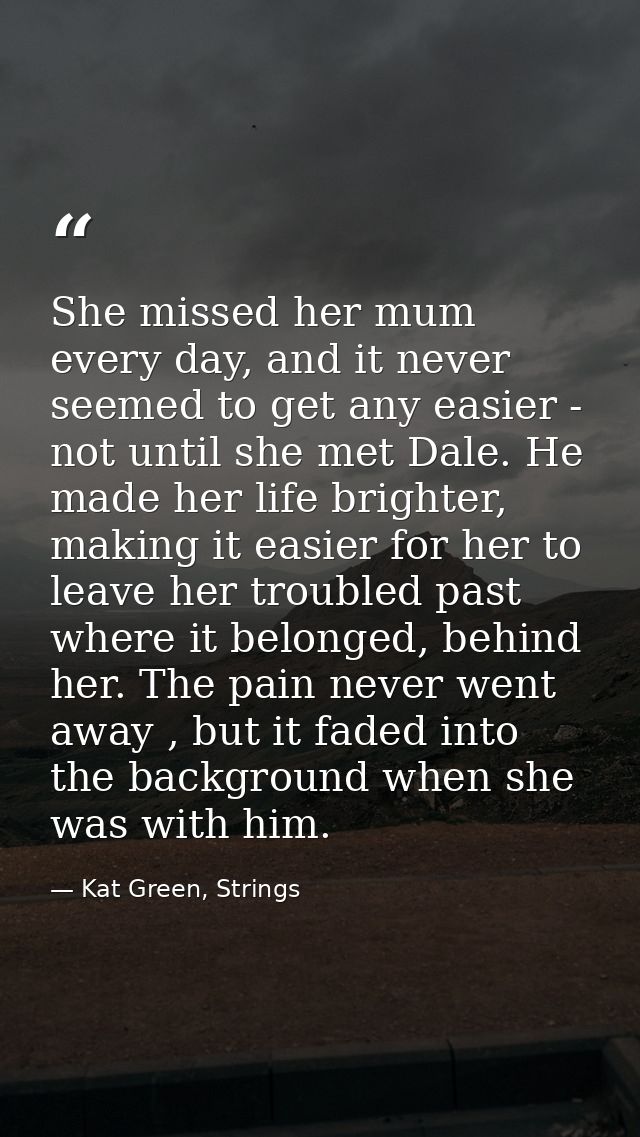 She missed her mum every day, and it never seemed to get any easier - not until she met Dale. He made her life brighter, — Kat Green, Strings