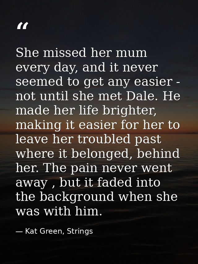 She missed her mum every day, and it never seemed to get any easier - not until she met Dale. He made her life brighter, — Kat Green, Strings