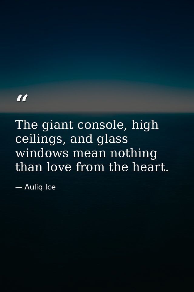 The giant console, high ceilings, and glass windows mean nothing than love from the heart. — Auliq Ice