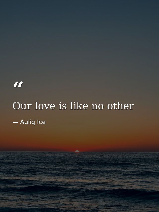 Our love is like no other — Auliq Ice