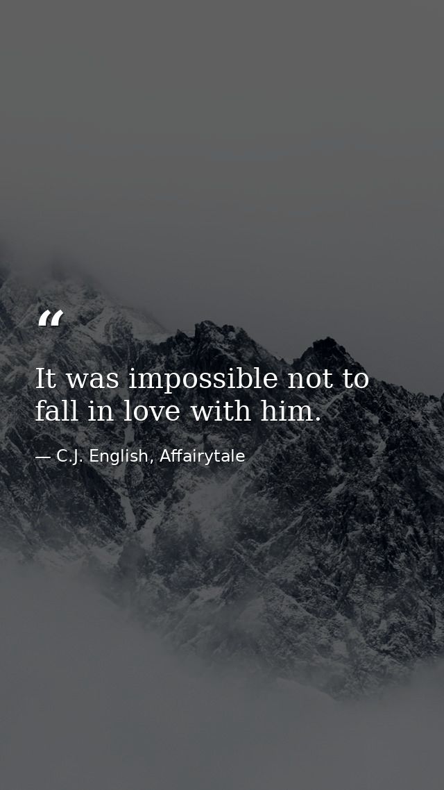 It was impossible not to fall in love with him. — C.J. English, Affairytale