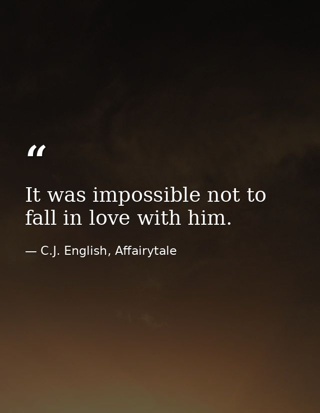 It was impossible not to fall in love with him. — C.J. English, Affairytale