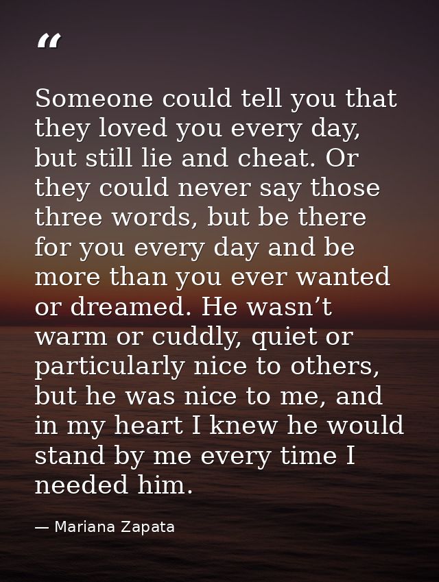 Someone could tell you that they loved you every day, but still lie and cheat. Or they could never say those three words — Mariana Zapata