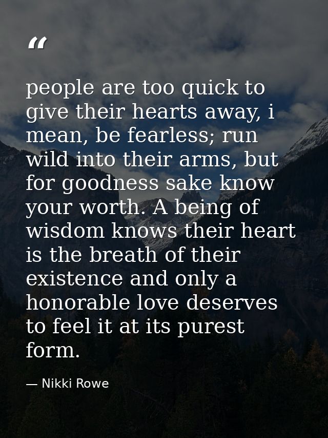 people are too quick to give their hearts away, i mean, be fearless; run wild into their arms, but for goodness sake kno — Nikki Rowe