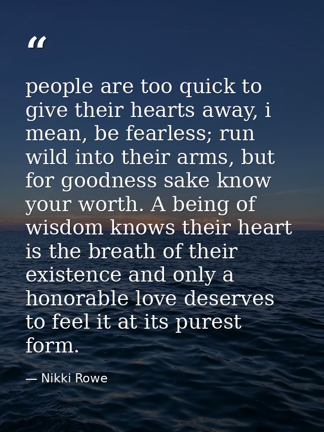 people are too quick to give their hearts away, i mean, be fearless; run wild into their arms, but for goodness sake kno — Nikki Rowe
