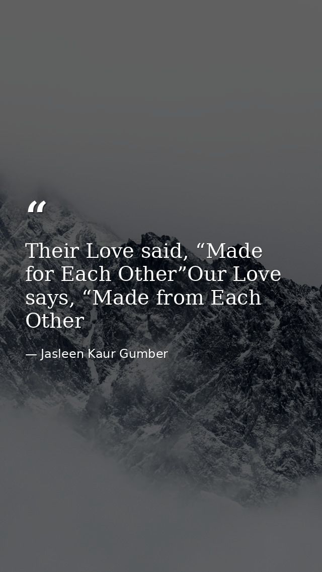 Their Love said, “Made for Each Other”Our Love says, “Made from Each Other — Jasleen Kaur Gumber