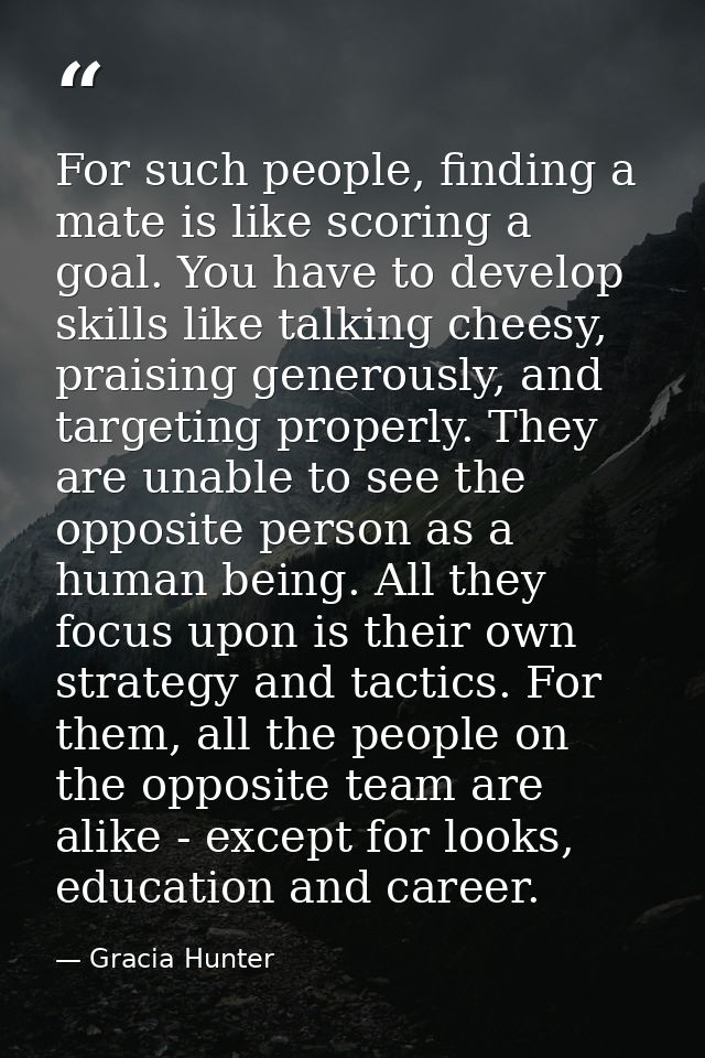 For such people, finding a mate is like scoring a goal. You have to develop skills like talking cheesy, praising generou — Gracia Hunter