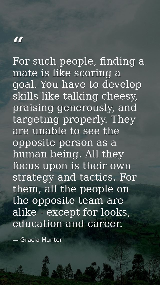 For such people, finding a mate is like scoring a goal. You have to develop skills like talking cheesy, praising generou — Gracia Hunter