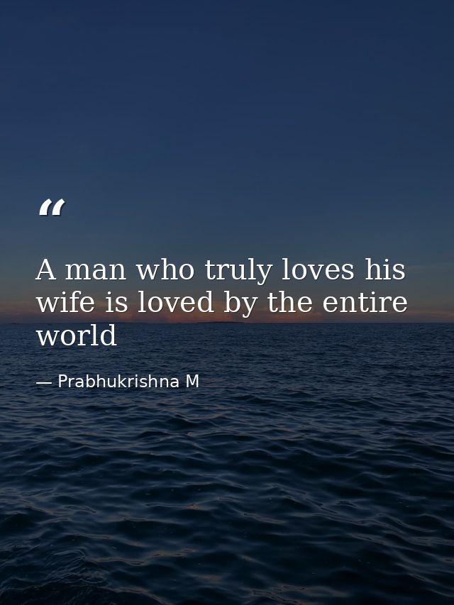 A man who truly loves his wife is loved by the entire world — Prabhukrishna M