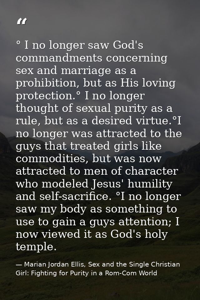 ° I no longer saw God's commandments concerning sex and marriage as a prohibition, but as His loving protection.° I no l — Marian Jordan Ellis, Sex and the Single Christian Girl: Fighting for Purity in a Rom-Com World