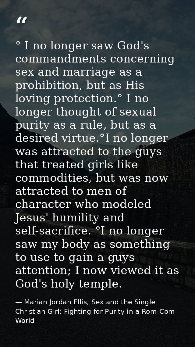 ° I no longer saw God's commandments concerning sex and marriage as a prohibition, but as His loving protection.° I no l — Marian Jordan Ellis, Sex and the Single Christian Girl: Fighting for Purity in a Rom-Com World