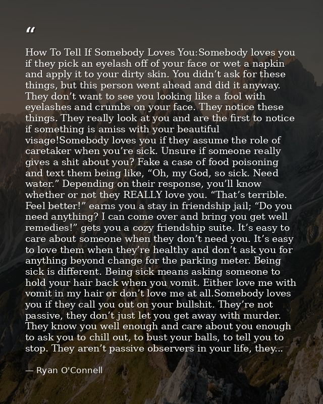 How To Tell If Somebody Loves You:Somebody loves you if they pick an eyelash off of your face or wet a napkin and apply  — Ryan O'Connell