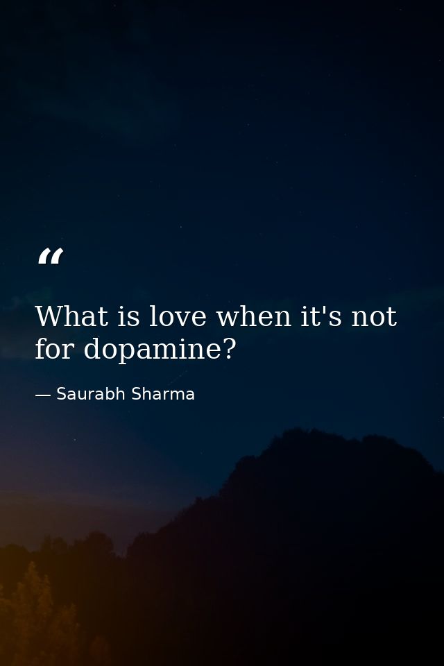 What is love when it's not for dopamine? — Saurabh Sharma