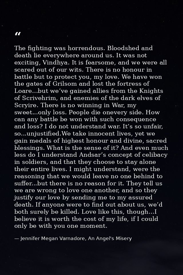 The fighting was horrendous. Bloodshed and death lie everywhere around us. It was not exciting, Vindhya. It is fearsome, — Jennifer Megan Varnadore, An Angel's Misery