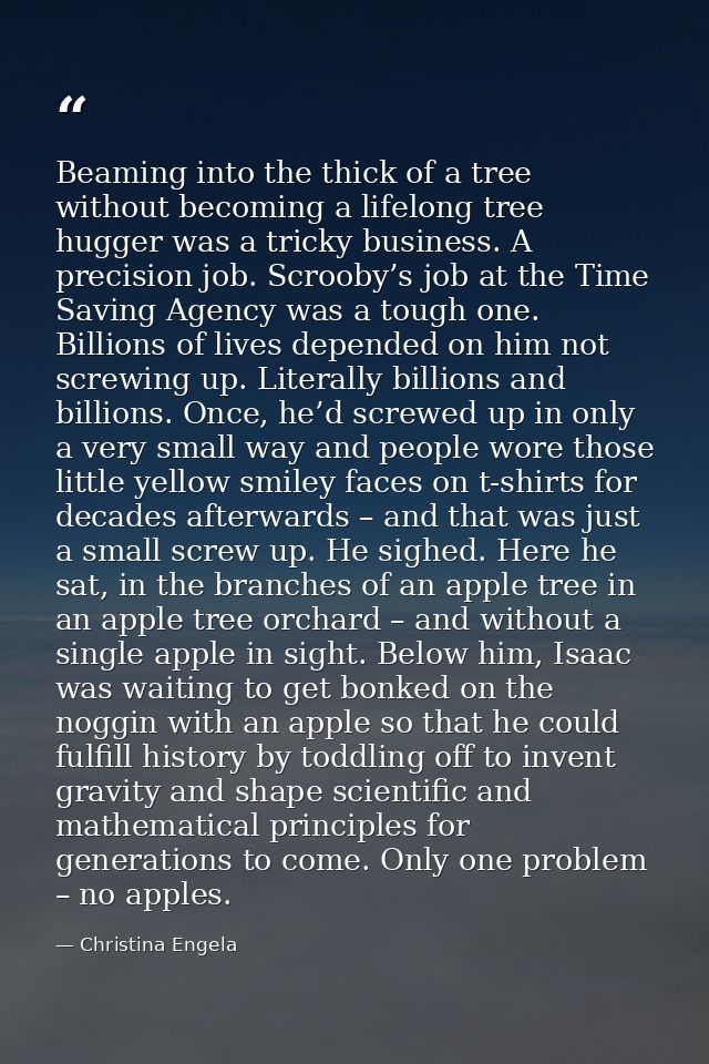 Beaming into the thick of a tree without becoming a lifelong tree hugger was a tricky business. A precision job. Scrooby — Christina Engela