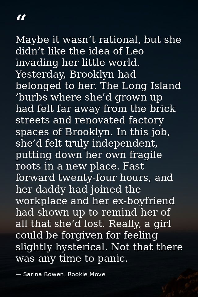 Maybe it wasn’t rational, but she didn’t like the idea of Leo invading her little world. Yesterday, Brooklyn had belonge — Sarina Bowen, Rookie Move
