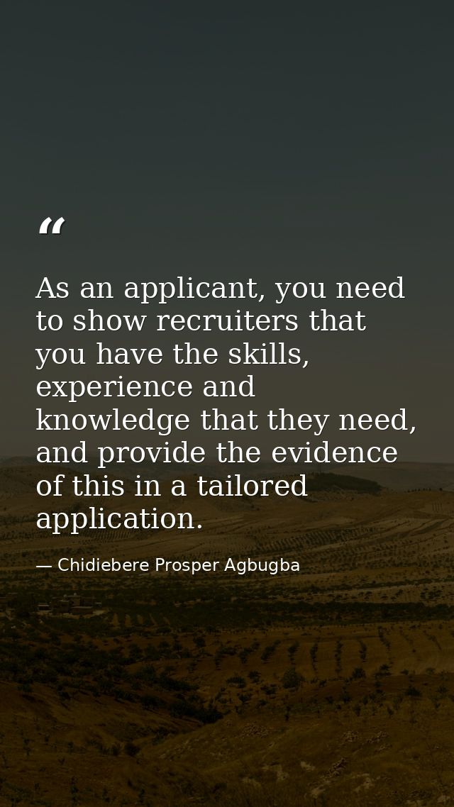 As an applicant, you need to show recruiters that you have the skills, experience and knowledge that they need, and prov — Chidiebere Prosper Agbugba
