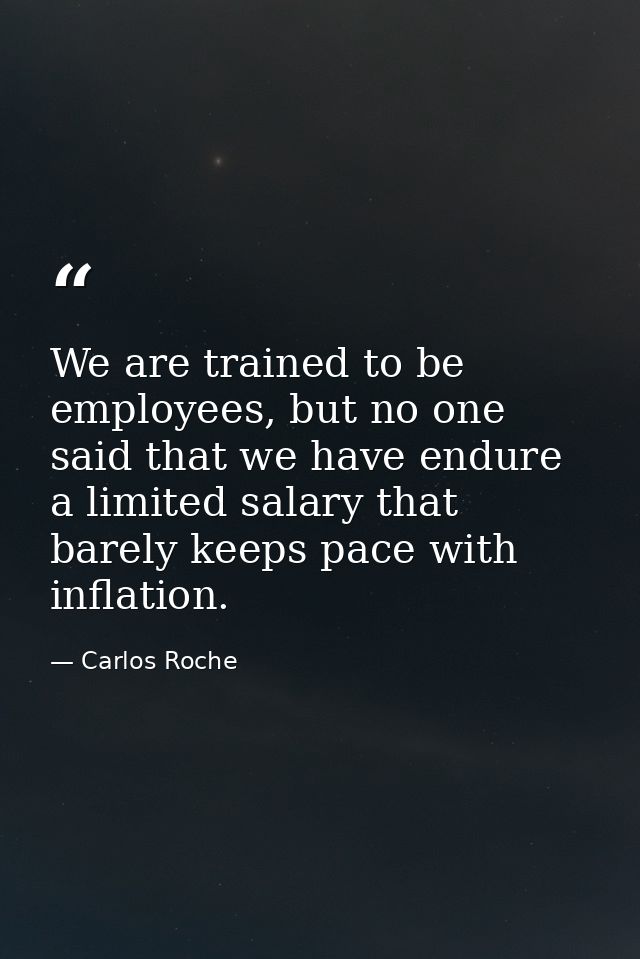 We are trained to be employees, but no one said that we have endure a limited salary that barely keeps pace with inflati — Carlos Roche