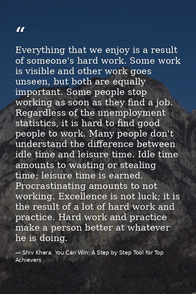 Everything that we enjoy is a result of someone's hard work. Some work is visible and other work goes unseen, but both a — Shiv Khera, You Can Win: A Step by Step Tool for Top Achievers