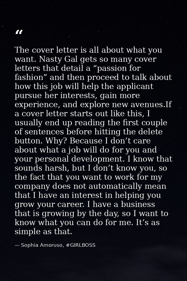 The cover letter is all about what you want. Nasty Gal gets so many cover letters that detail a “passion for fashion” an — Sophia Amoruso, #GIRLBOSS