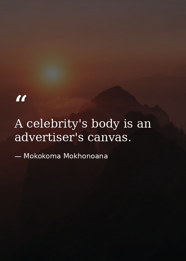 A celebrity's body is an advertiser's canvas. — Mokokoma Mokhonoana