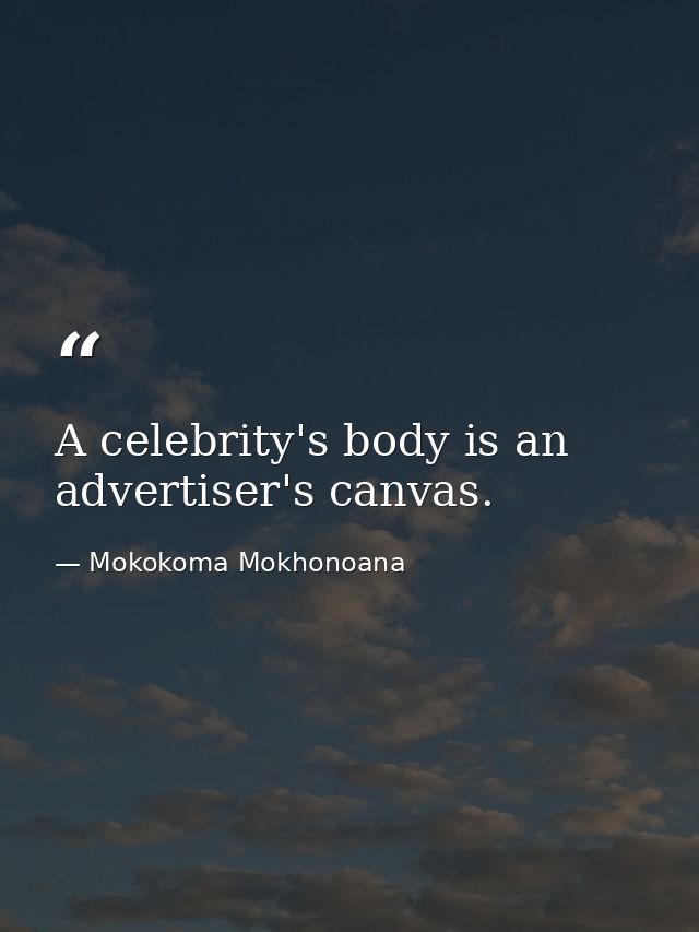 A celebrity's body is an advertiser's canvas. — Mokokoma Mokhonoana