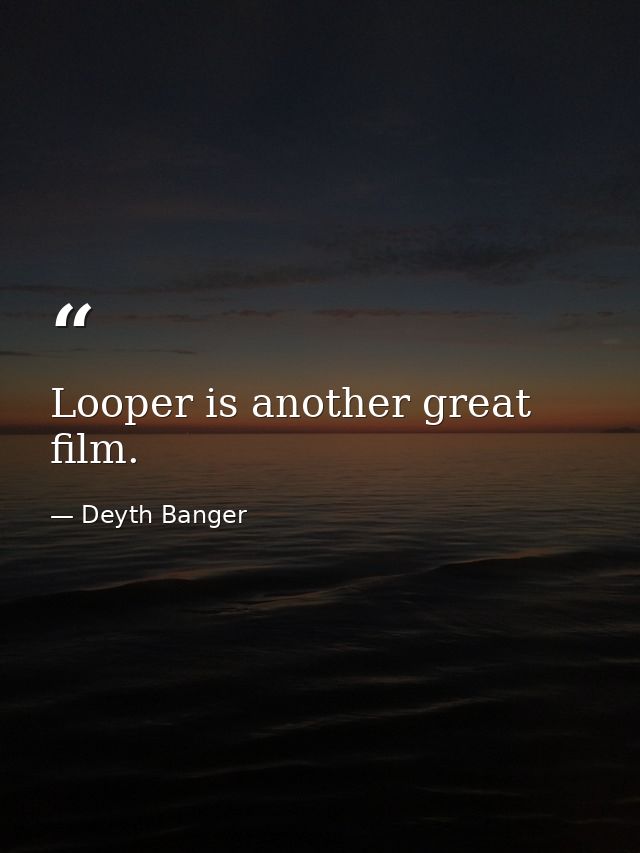 Looper is another great film. — Deyth Banger