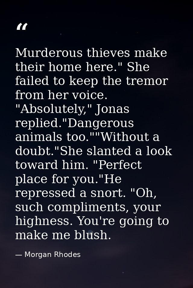 Murderous thieves make their home here." She failed to keep the tremor from her voice. "Absolutely," Jonas replied."Dang — Morgan Rhodes