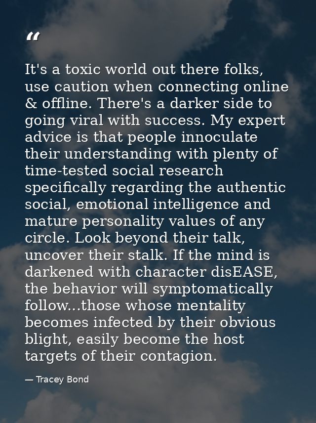 It's a toxic world out there folks, use caution when connecting online & offline. There's a darker side to going viral w — Tracey Bond