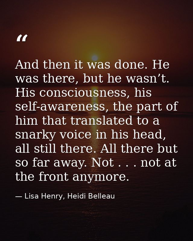 And then it was done. He was there, but he wasn’t. His consciousness, his self-awareness, the part of him that translate — Lisa Henry, Heidi Belleau