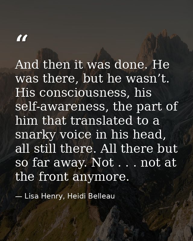 And then it was done. He was there, but he wasn’t. His consciousness, his self-awareness, the part of him that translate — Lisa Henry, Heidi Belleau