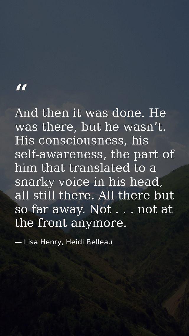 And then it was done. He was there, but he wasn’t. His consciousness, his self-awareness, the part of him that translate — Lisa Henry, Heidi Belleau