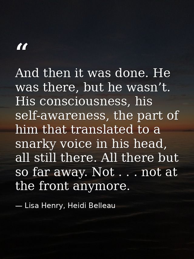 And then it was done. He was there, but he wasn’t. His consciousness, his self-awareness, the part of him that translate — Lisa Henry, Heidi Belleau