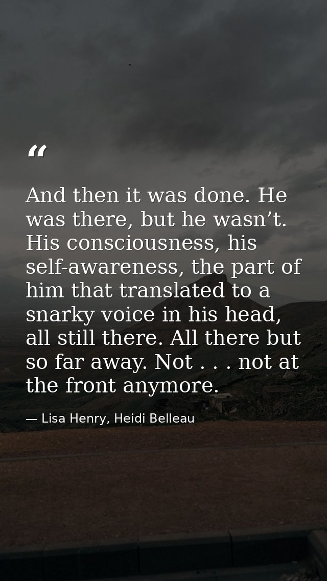 And then it was done. He was there, but he wasn’t. His consciousness, his self-awareness, the part of him that translate — Lisa Henry, Heidi Belleau
