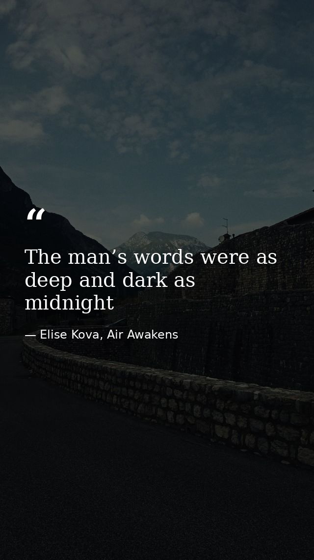 The man’s words were as deep and dark as midnight — Elise Kova, Air Awakens