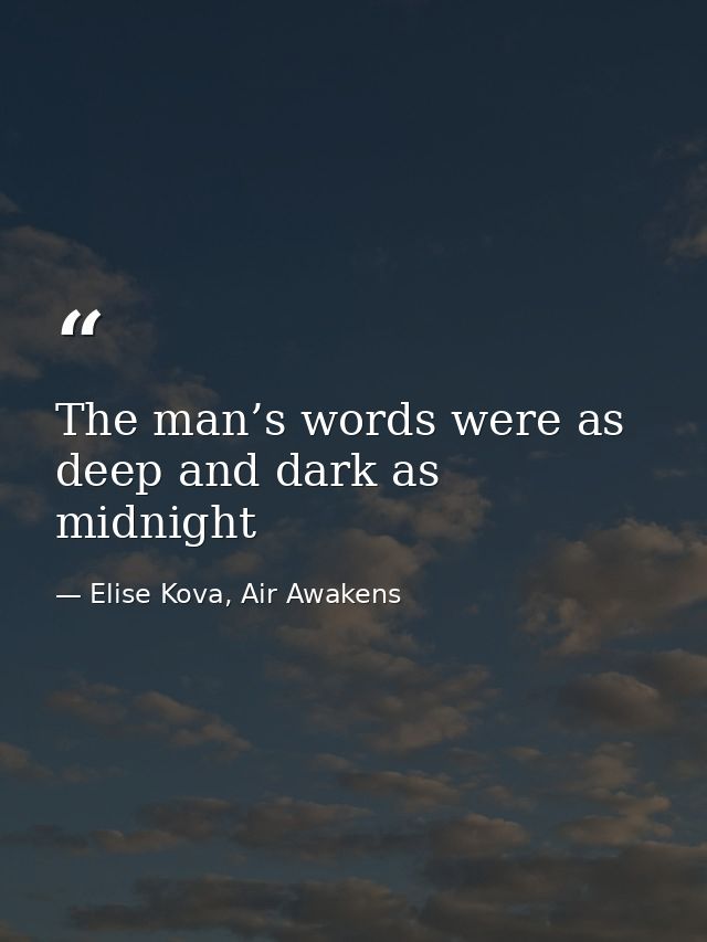 The man’s words were as deep and dark as midnight — Elise Kova, Air Awakens