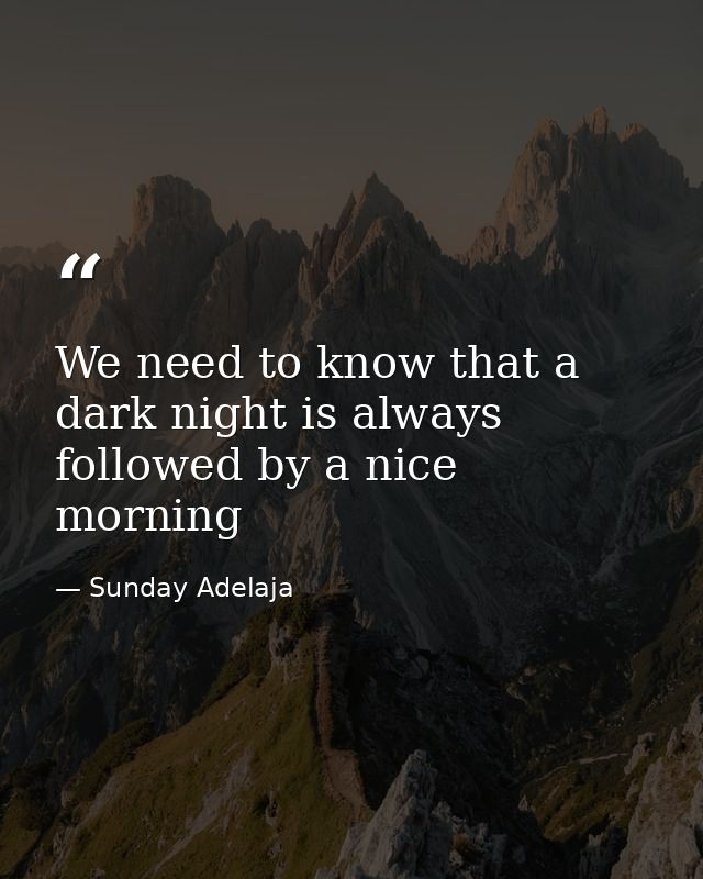 We need to know that a dark night is always followed by a nice morning — Sunday Adelaja
