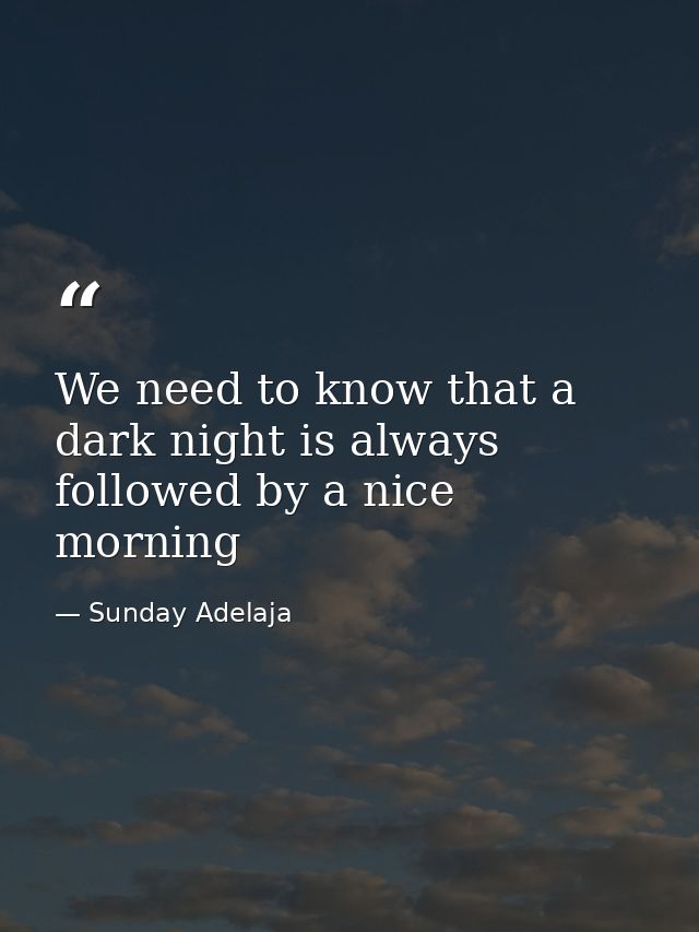 We need to know that a dark night is always followed by a nice morning — Sunday Adelaja
