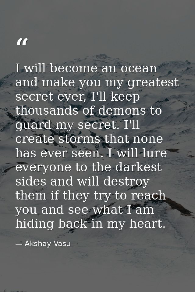 I will become an ocean and make you my greatest secret ever, I'll keep thousands of demons to guard my secret. I'll crea — Akshay Vasu