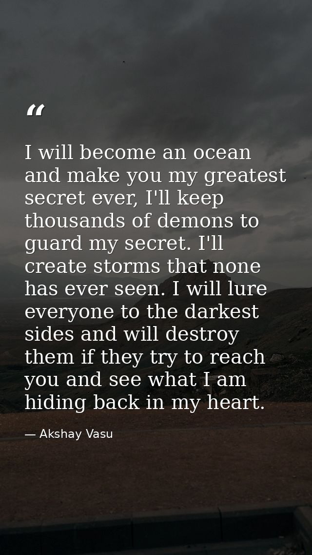 I will become an ocean and make you my greatest secret ever, I'll keep thousands of demons to guard my secret. I'll crea — Akshay Vasu