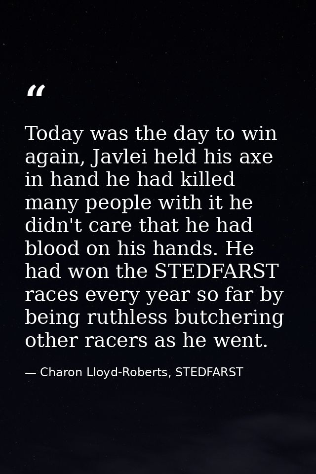 Today was the day to win again, Javlei held his axe in hand he had killed many people with it he didn't care that he had — Charon Lloyd-Roberts, STEDFARST