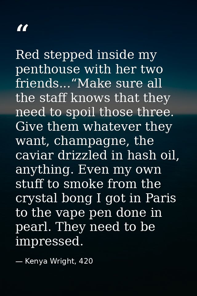 Red stepped inside my penthouse with her two friends...“Make sure all the staff knows that they need to spoil those thre — Kenya Wright, 420