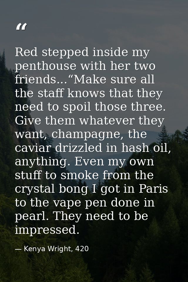 Red stepped inside my penthouse with her two friends...“Make sure all the staff knows that they need to spoil those thre — Kenya Wright, 420