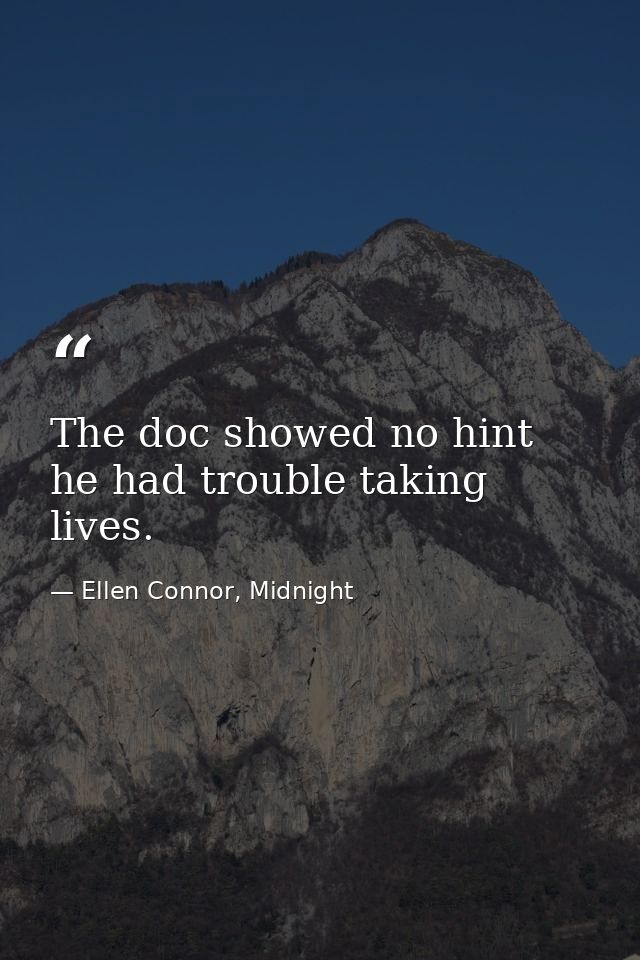 The doc showed no hint he had trouble taking lives. — Ellen Connor, Midnight