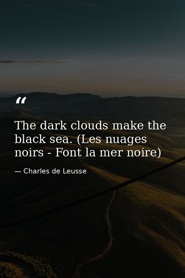 The dark clouds make the black sea. (Les nuages noirs - Font la mer noire) — Charles de Leusse