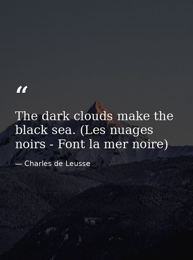 The dark clouds make the black sea. (Les nuages noirs - Font la mer noire) — Charles de Leusse