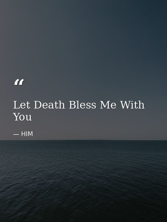 Let Death Bless Me With You — HIM
