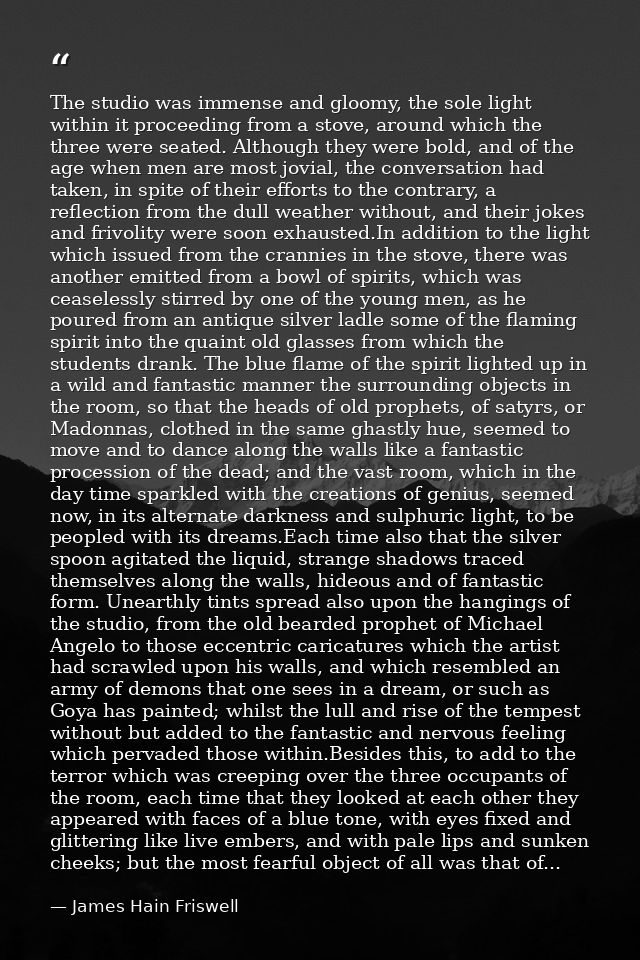 The studio was immense and gloomy, the sole light within it proceeding from a stove, around which the three were seated. — James Hain Friswell