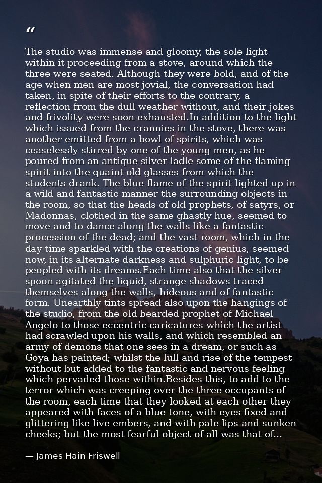 The studio was immense and gloomy, the sole light within it proceeding from a stove, around which the three were seated. — James Hain Friswell