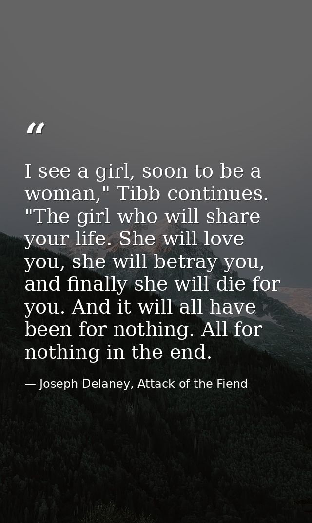 I see a girl, soon to be a woman," Tibb continues. "The girl who will share your life. She will love you, she will betra — Joseph Delaney, Attack of the Fiend